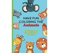 Have Fun Coloring Animals: Animal Coloring Book for Kids Ages 1-5: 50 Cute and Simple Animal Drawings to Color for toddlers, Gift Idea for Boys and Girls, children book