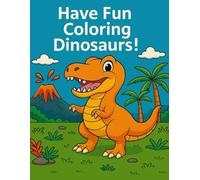 Have Fun Coloring Dinosaurs!: For kids ages 3-6 - 24 adorable dinosaurs to color
