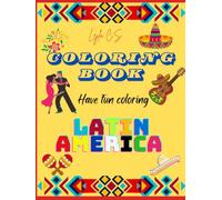 HAVE FUN COLORING LATIN AMERICA: DANCE YOUR WAY THROUGH VIBRANT LATIN AMERICA