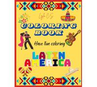 HAVE FUN COLORING LATIN AMERICA: DANCE YOUR WAY THROUGH VIBRANT LATIN AMERICA