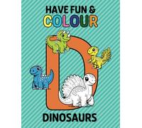 Have Fun & Colour: Cute Dinosaurs Coloring Book for Kids Ages 3 and Up