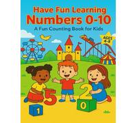 Have Fun Learning Numbers 0 - 10: A Fun Counting Book for Kids