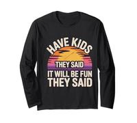 Have Kids They Said It Will Be Fun They Said - Maglia a Manica