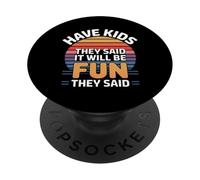 Have Kids They Said It Will Be Fun They Said - PopSockets PopGrip Adesivo