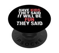 Have Kids They Said It Will Be Fun They Said |- PopSockets PopGrip Adesivo
