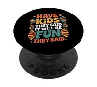 Have Kids They Said It Will Be Fun They Said |- PopSockets PopGrip Adesivo