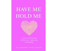 Have Me Hold Me: Create a Partnership of Connection, Support and Healing