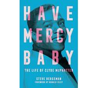 Have Mercy Baby: The Life of Clyde Mcphatter