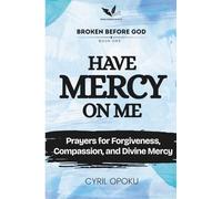 Have Mercy on Me: Prayers for Forgiveness, Compassion, and Divine Mercy