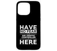 Have No Fear Air Traffic Controller è qui, divertente idea regalo Custodia per iPhone 15 Pro Max