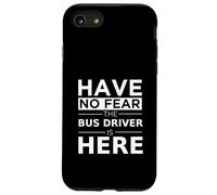 Have No Fear Bus Driver Is Here Divertente Regalo Lavoro Umorismo Lavoro Custodia per iPhone SE (2020) / 7/8