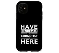 Have No Fear Cornetist Is Here Musicista Cornet Player Gift Custodia per iPhone 11