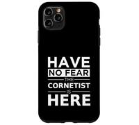 Have No Fear Cornetist Is Here Musicista Cornet Player Gift Custodia per iPhone 11 Pro Max
