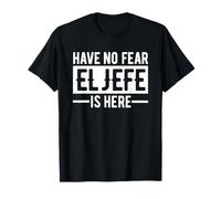 Have No Fear El Jefe is Here Funny Mexican The Boss Spanish Maglietta
