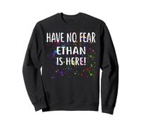 Have No Fear Ethan Is Here! Felpa