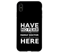 "Have No Fear Family Doctor Is Here", regalo divertente per lavoro, orgoglio Custodia per iPhone XS Max