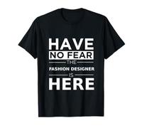 Have No Fear Fashion Designer Is Here Funny Gift Work Work Maglietta