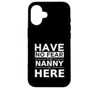 "Have No Fear Nanny Is Here", regalo divertente, lavoro, umorismo Custodia per iPhone 16