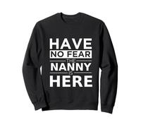 Have No Fear Nanny Is Here, Regalo Divertente, Lavoro, Umorismo Felpa
