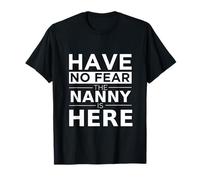 Have No Fear Nanny Is Here, Regalo Divertente, Lavoro, Umorismo Maglietta