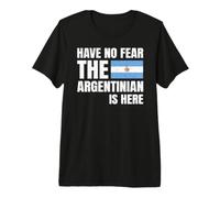 Have No Fear The Argentinian Is Here Argentino Origini Maglietta Premium