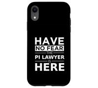 "Have No Fear The PI Lawyer Is Here", regalo divertente per lavoro, orgoglio Custodia per iPhone XR