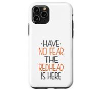 Have No Fear the Redhead is Here Funny Redhead Custodia per iPhone 11 Pro