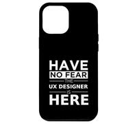 Have No Fear UX Designer è qui, regalo divertente, lavoro, orgoglio Custodia per iPhone 12 Pro Max