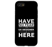 Have No Fear UX Designer è qui, regalo divertente, lavoro, orgoglio Custodia per iPhone SE (2020) / 7/8