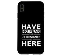 Have No Fear UX Designer è qui, regalo divertente, lavoro, orgoglio Custodia per iPhone XS Max
