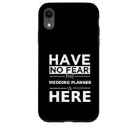 Have No Fear Wedding Planner Is Here Divertente Regalo Umorismo Lavoro Custodia per iPhone XR