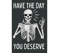 Have the Day You Deserve - Funny Skeleton Notebook Journal | Groovy Gothic Skull Design | 120 Pages | Dark Humor Gift with Inspiring Sass