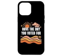 Have the Day You Voted For Sign,Vote for Democracy Protest Custodia per iPhone 12 Pro Max