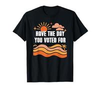 Have The Day You Voted for Sign,Vote for Democracy Protest Maglietta