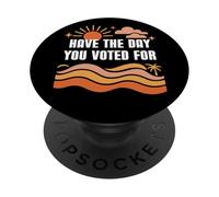Have the Day You Voted For Sign,Vote for Democracy Protest PopSockets PopGrip Adesivo