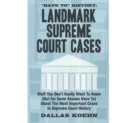 "Have To" History: Landmark Supreme Court Cases: Stuff You Don't Really Want To Know (But For Some Reason Have To) About The Most Important Cases In Supreme Court History