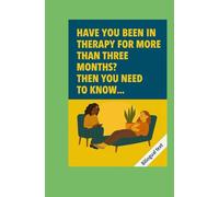 HAVE YOU BEEN IN THERAPY FOR MORE THAN THREE MONTHS? THEN YOU NEED TO KNOW...