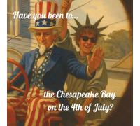 Have you been to the Chesapeake Bay on the 4th of July?