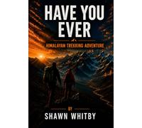 Have you ever: A Himalayan Trekking Adventure