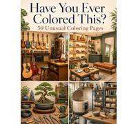 Have You Ever Colored This?: 50 Unusual Coloring Pages