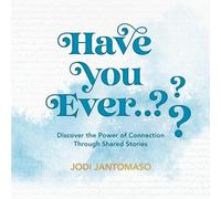 Have You Ever?: Discover the Power of ConnectionThrough Shared Stories