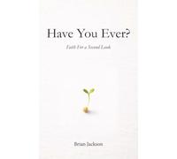 Have You Ever?: Faith For a Second Look