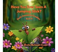 Have You Ever Seen A Jumping Stick?: God's Awesome Creation: 4