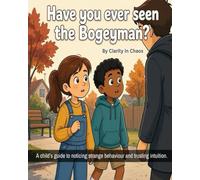 Have you ever seen the Bogeyman?: A child’s guide to noticing strange behaviour and trusting intuition