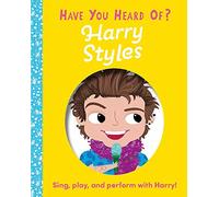 Have You Heard of Harry Styles?: Sing, play, and perform with Harry!