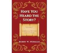 Have You Heard the Story? Volume 3: A Biblical Fiction Collection