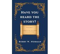 Have You Heard the Story?: Volume Two- A Biblical Fiction Collection