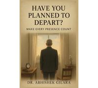 HAVE YOU PLANNED TO DEPART?: MAKE EVERY PRESENCE COUNT