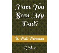 Have You Seen My Dad?: Vol. 1