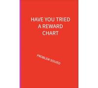 Have you tried a reward chart: problem solved : 6 x 9 Blank Lined Notebook: Things additional needs parents are tired of hearing